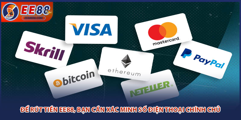 Để rút tiền EE88, bạn cần xác minh số điện thoại chính chủ 