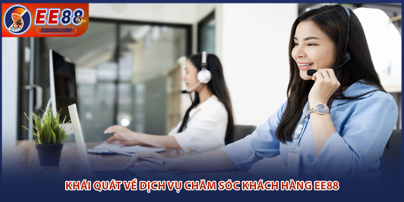 Khái quát về dịch vụ chăm sóc khách hàng EE88