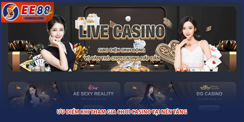 Ưu điểm khi tham gia chơi casino tại nền tảng